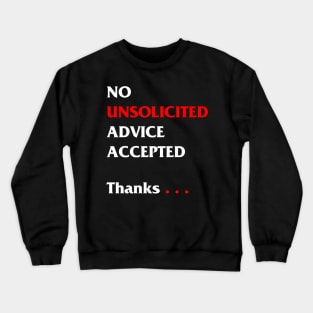 No unsolicited advice accepted Crewneck Sweatshirt